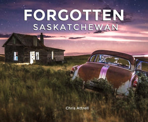 Forgotten Saskatchewan  - by Chris Attrell (MacIntyre Purcell Publishing Inc.)